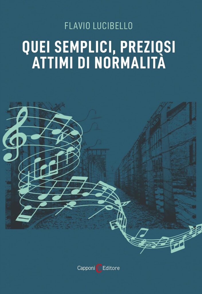 Copertina del libro Quei semplici, preziosi attimi di normalità. La coertina riporta le caracche del campo di concentramento di Auschwitz e un pentagramma con delle note che si liberano nell'aria